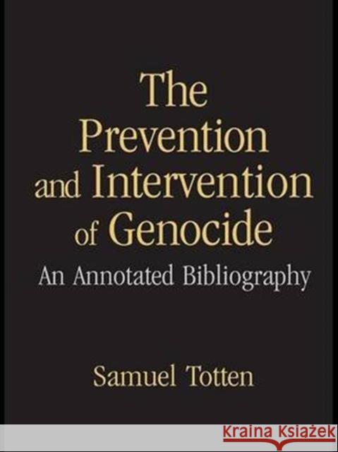 The Prevention and Intervention of Genocide: An Annotated Bibliography Samuel Totten 9781138979321 Routledge