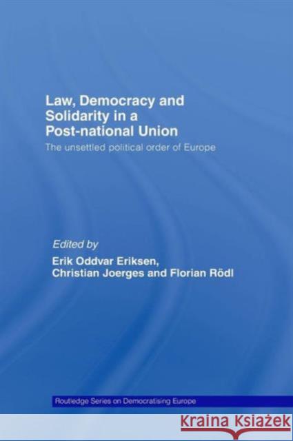 Law, Democracy and Solidarity in a Post-national Union: The unsettled political order of Europe Eriksen, Erik Oddvar 9781138979505 Routledge