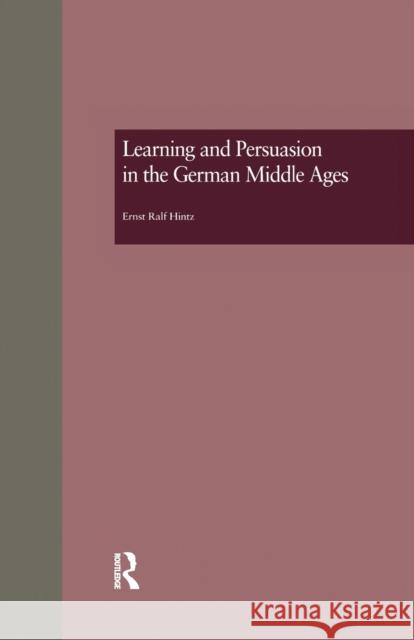 Learning and Persuasion in the German Middle Ages: The Call to Judgment Ernst Ral 9781138979574 Routledge