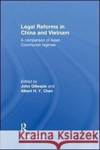 Legal Reforms in China and Vietnam: A Comparison of Asian Communist Regimes John Gillespie Albert H. y. Chen John Gillespie 9781138979673