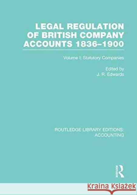 Legal Regulation of British Company Accounts 1836-1900 (Rle Accounting): Volume 1 J. R. Edwards 9781138979680 Routledge