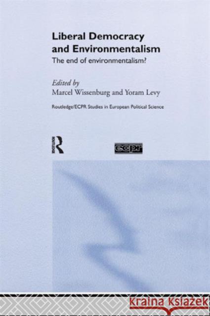 Liberal Democracy and Environmentalism: The End of Environmentalism? Yoram Levy Marcel Wissenburg  9781138979765 Taylor and Francis