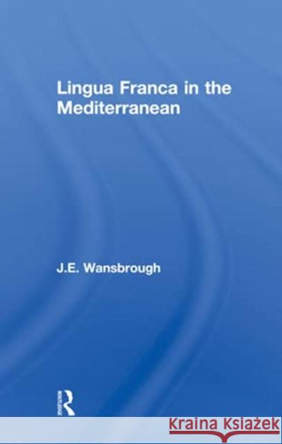 Lingua Franca in the Mediterranean J. E. Wansborough 9781138979864 Taylor and Francis