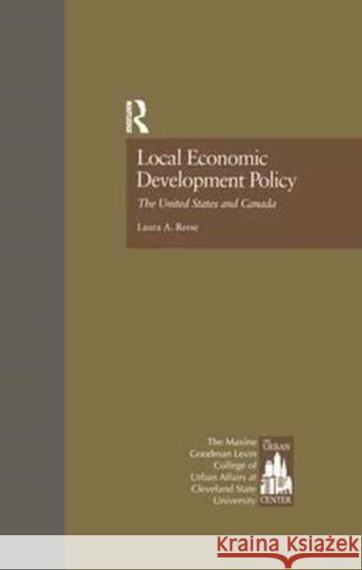 Local Economic Development Policy: The United States and Canada Laura A. Reese Urban Center Staff 9781138979987 Routledge