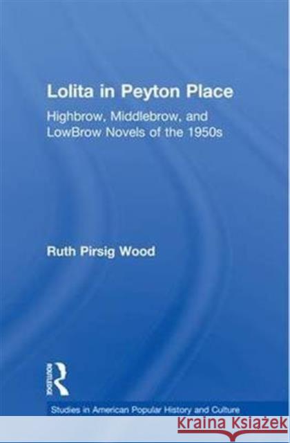 Lolita in Peyton Place: A Casebook Ruth P. Wood Wood Rut Pirsig Rut Pirsi 9781138980037