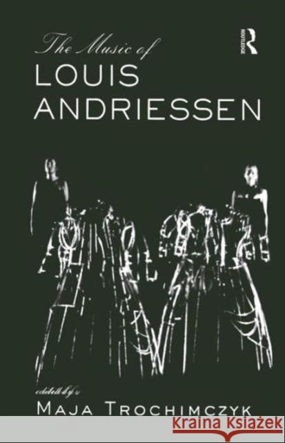 Music of Louis Andriessen Maja Trochimczyk   9781138980075