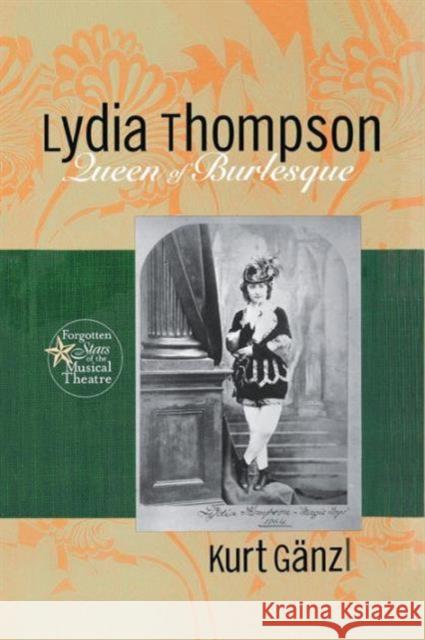 Lydia Thompson: Queen of Burlesque Kurt Ganzl   9781138980136