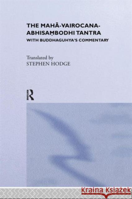 The Maha-Vairocana-Abhisambodhi Tantra: With Buddhaguhya's Commentary Stephen Hodge   9781138980150