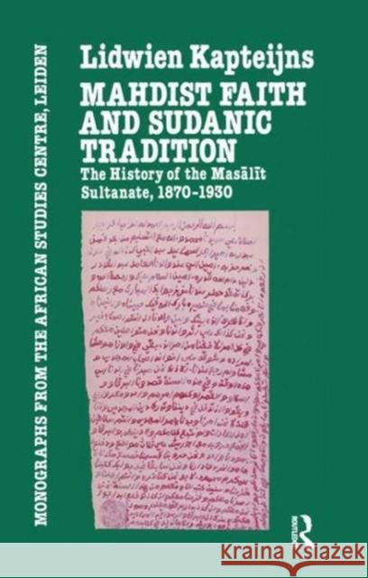Mahdish Faith & Sudanic Traditio: The History of the Masālīt Sultanate 1870-1930 Kapteijns 9781138980167 Taylor and Francis