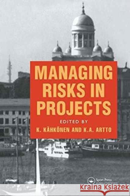 Managing Risks in Projects K.A. Artto, K. Kahkonen 9781138980341 Taylor and Francis