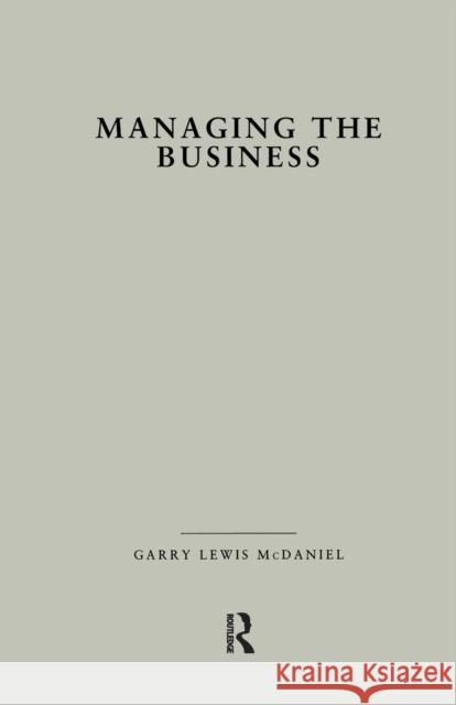 Managing the Business: How Successful Managers Align Management Systems with Business Strategy Garry L. McDaniel 9781138980358