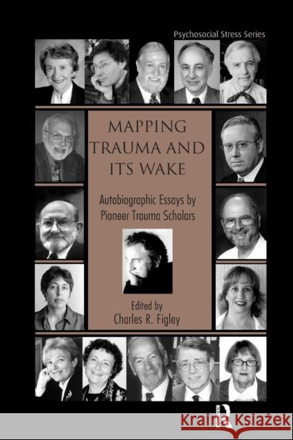 Mapping Trauma and Its Wake: Autobiographic Essays by Pioneer Trauma Scholars Charles R. Figley   9781138980396