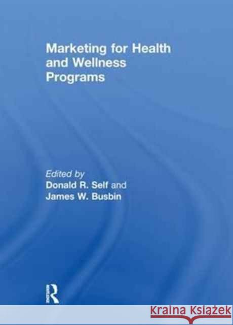 Marketing for Health and Wellness Programs James Busbin, Donald Self 9781138980440 Taylor and Francis