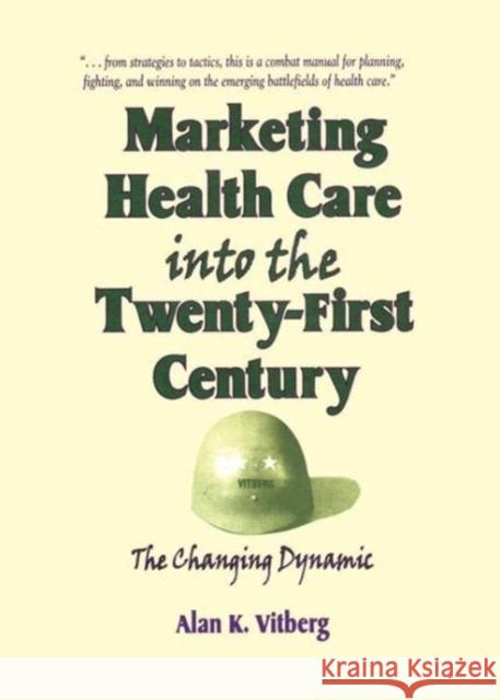 Marketing Health Care Into the Twenty-First Century: The Changing Dynamic Alan K Vitberg 9781138980464 Taylor and Francis