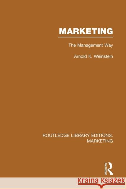 Marketing (Rle Marketing): The Management Way Arnold K. Weinstein   9781138980518