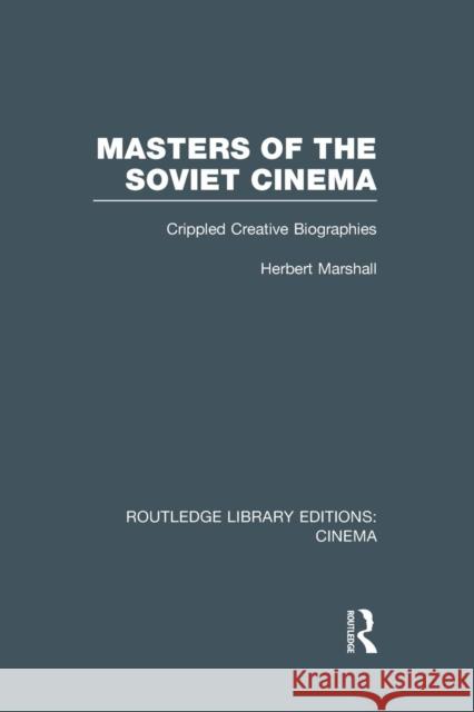 Masters of the Soviet Cinema: Crippled Creative Biographies Herbert Marshall   9781138980563 Taylor and Francis