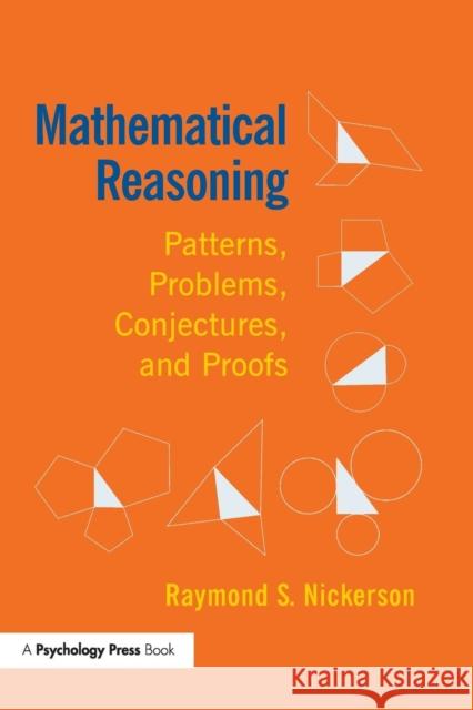 Mathematical Reasoning: Patterns, Problems, Conjectures, and Proofs Raymond Nickerson   9781138980587 Taylor and Francis