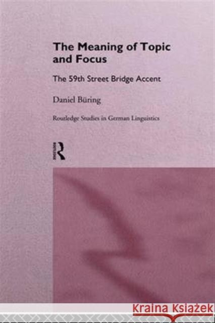 The Meaning of Topic and Focus: The 59th Street Bridge Accent Daniel Buring Daniel B. Uring Buering Daniel 9781138980655