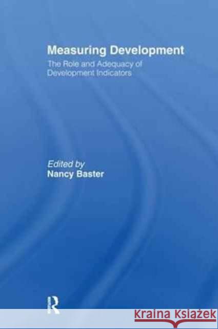 Measuring Development: The Role and Adequacy of Development Indicators: The Role and Adequacy of Development Indicators Baster, Nancy 9781138980686 Taylor and Francis