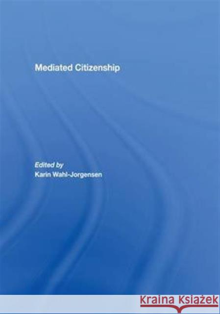 Mediated Citizenship Karin Wahl-Jorgensen   9781138980747
