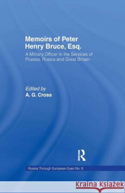 Memoirs of Peter Henry Bruce, Esq., a Military Officer in the Services of Prussia, Russia & Great Britain, Containing an Account of His Travels in Ger Peter Henry Bruce A. G. Cross 9781138980815