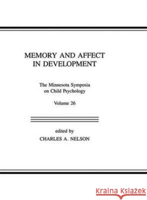 Memory and Affect in Development: The Minnesota Symposia on Child Psychology, Volume 26 Charles A. Nelson 9781138980846 Psychology Press
