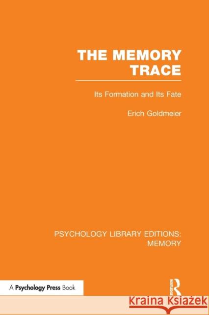 The Memory Trace (PLE: Memory): Its Formation and its Fate Goldmeier, Erich 9781138980884 Psychology Press