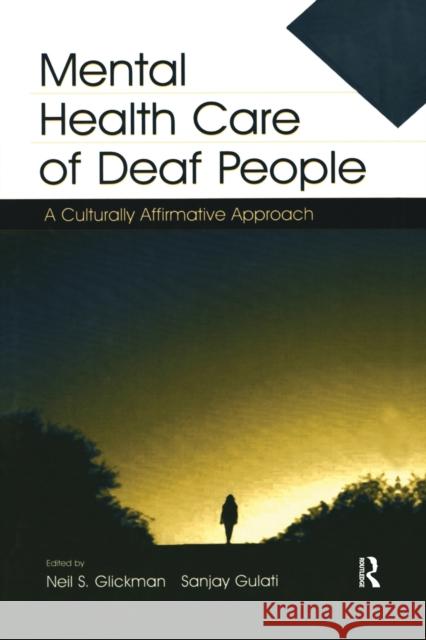 Mental Health Care of Deaf People: A Culturally Affirmative Approach Neil S. Glickman Sanjay Gulati  9781138980945