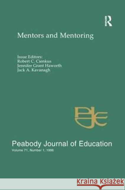 Mentors and Mentoring: A Special Issue of the Peabody Journal of Education Robert C. Cienkus Jennifer Grant Haworth Jack A. Kavanagh 9781138980952