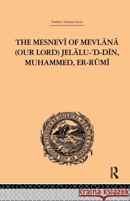 The Mesnevi of Mevlana (Our Lord) Jelalu-'d-Din, Muhammed, Er-Rumi James W. Redhouse 9781138980976