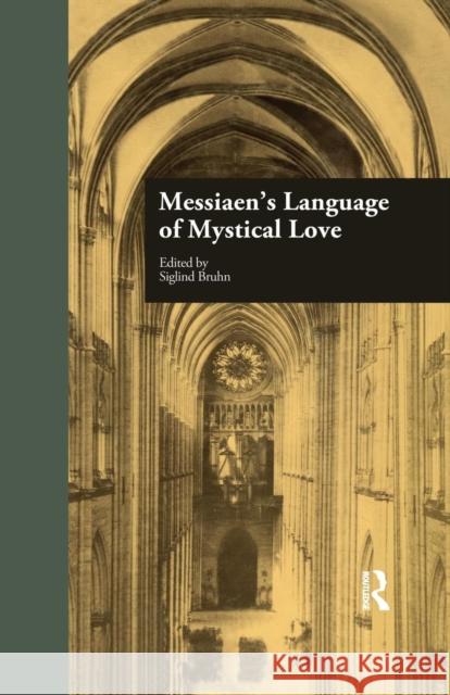 Messiaen's Language of Mystical Love Siglind Bruhn 9781138980983 Routledge