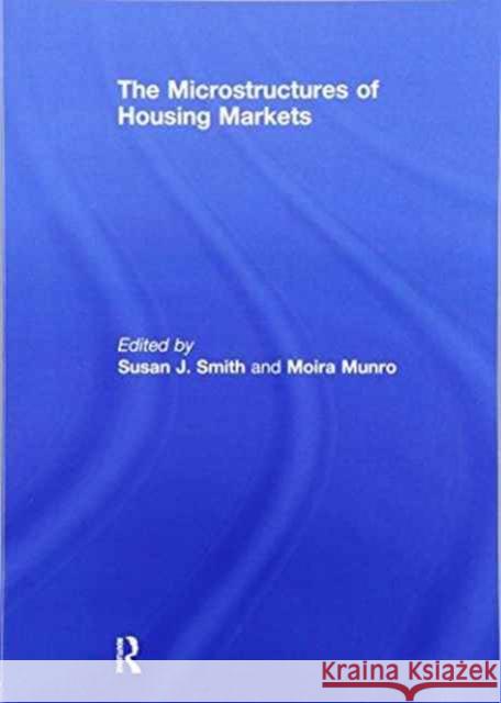 The Microstructures of Housing Markets Susan J. Smith Moira Munro  9781138981034 Taylor and Francis