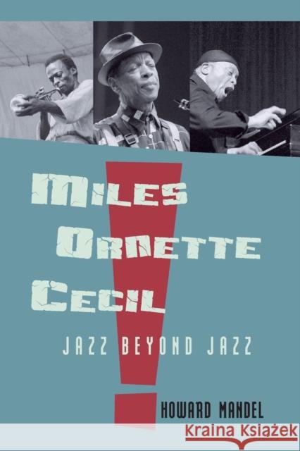 Miles, Ornette, Cecil: Jazz Beyond Jazz Howard Mandel   9781138981089 Taylor and Francis