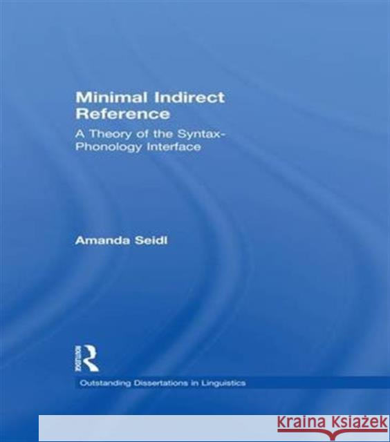 Minimal Indirect Reference: A Theory of the Syntax-Phonology Interface Amanda Seidl 9781138981140 Routledge