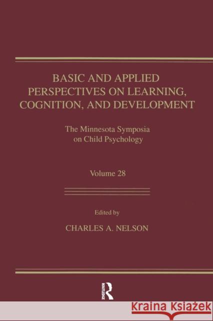 Basic and Applied Perspectives on Learning, Cognition, and Development: The Minnesota Symposia on Child Psychology, Volume 28 Nelson, Charles a. 9781138981164