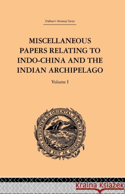 Miscellaneous Papers Relating to Indo-China and the Indian Archipelago: Volume I Reinhold Rost 9781138981201 Routledge