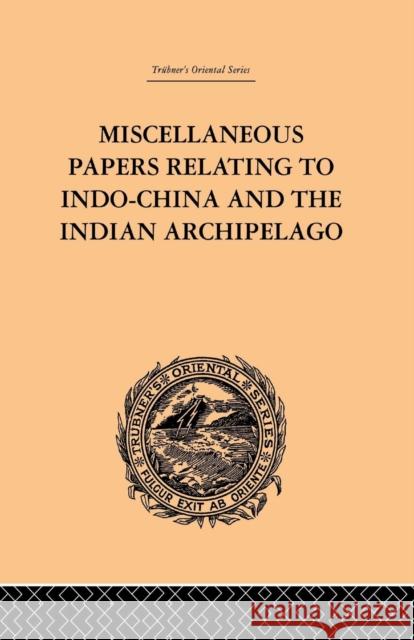 Miscellaneous Papers Relating to Indo-China and the Indian Archipelago: Volume II Reinhold Rost 9781138981218 Routledge