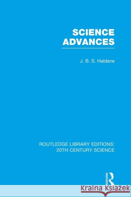 Science Advances J. B. S. Haldane 9781138981409 Routledge