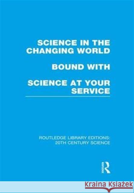 Science in the Changing World Bound with Science at Your Service Various   9781138981423 Taylor and Francis