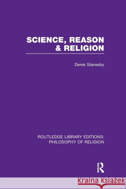 Science, Reason and Religion Derek Stanesby   9781138981447 Taylor and Francis