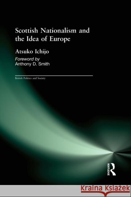 Scottish Nationalism and the Idea of Europe: Concepts of Europe and the Nation Atsuko Ichijo 9781138981492