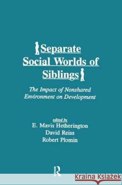 Separate Social Worlds of Siblings: The Impact of Nonshared Environment on Development E. Mavis Hetherington David Reiss Robert Plomin 9781138981669