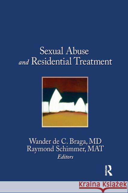 Sexual Abuse in Residential Treatment Mat Raymond Schimmer Wander Braga  9781138981713 Routledge