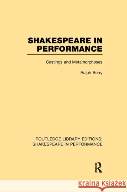 Shakespeare in Performance: Castings and Metamorphoses Ralph Berry   9781138981782