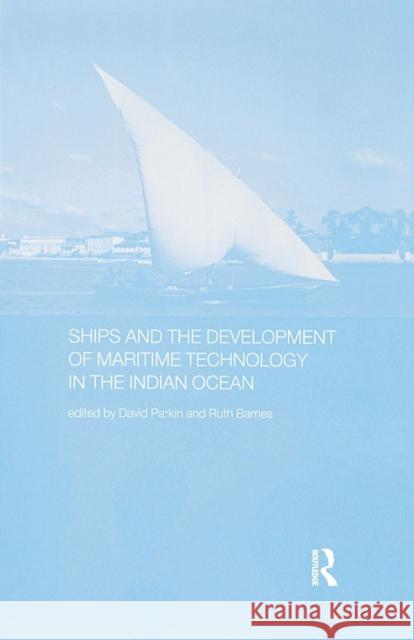 Ships and the Development of Maritime Technology on the Indian Ocean Ruth Barnes David Parkin  9781138981843 Taylor and Francis