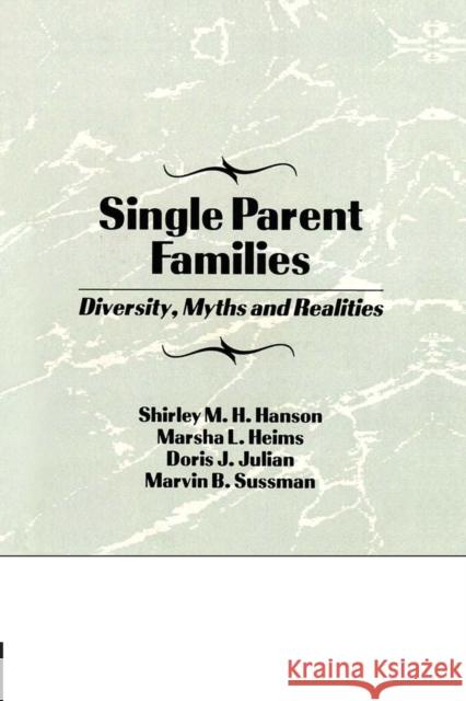 Single Parent Families: Diversity, Myths and Realities Marvin B. Sussman Shirley Hanson Marsha L. Heims 9781138981942 Routledge