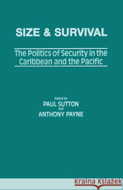 Size and Survival: The Politics of Security in the Caribbean and the Pacific Anthony Payne Paul Sutton 9781138981997