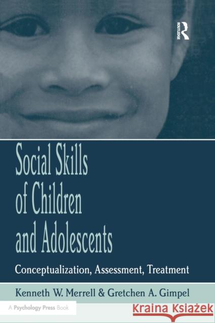 Social Skills of Children and Adolescents: Conceptualization, Assessment, Treatment Kenneth W. Merrell Gretchen Gimpe 9781138982284