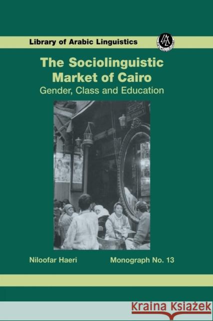 Sociolinguistic Market of Cairo: Gender, Class and Education Haeri, Niloofar 9781138982437