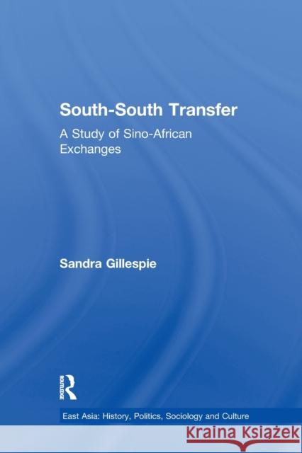 South-South Transfer: A Study of Sino-African Exchanges Sandra Gillespie 9781138982666 Taylor and Francis